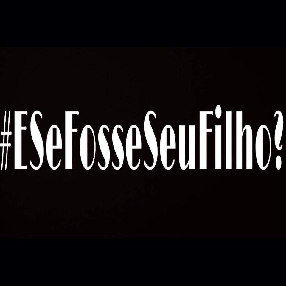 #esefosseseufilho — E se fosse seu filho?