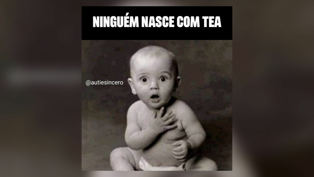 Meme Sincero: 'Ninguém nasce com TEA' — Canal Autismo / Revista Autismo