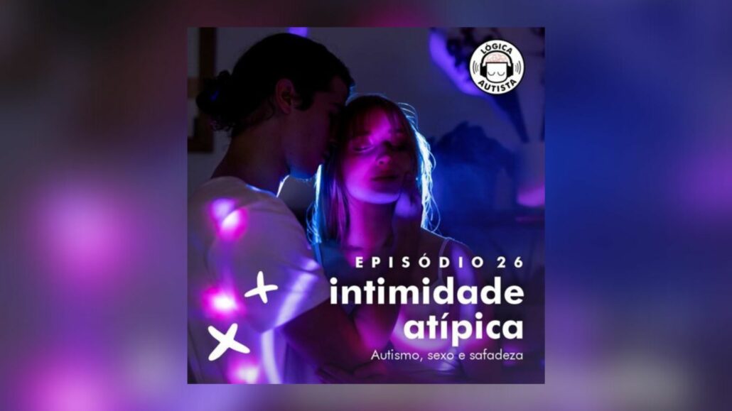 Autistas conversam sobre sexo no podcast Lógica Autista — Canal Autismo / Revista Autismo