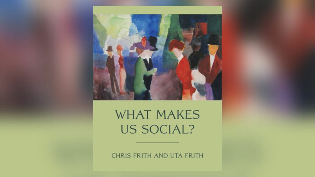 Chris e Uta Frith lançam o livro What Makes Us Social? — Canal Autismo / Revista Autismo